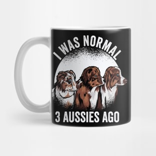 I Was Normal 3 Aussies Ago Australian Shepherd Owner Mug